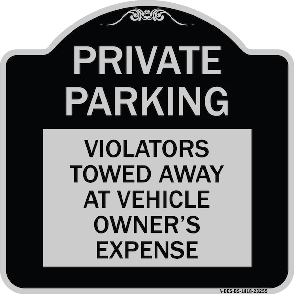 Signmission Private Parking Violators Towed Away Vehicle Owners Expense Alum Sign, 18" L, 18" H, BS-1818-23259 A-DES-BS-1818-23259 - main